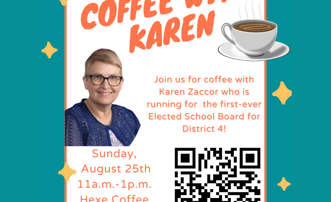 Coffee with Karen. Join us for coffee with Karen Zaccor who is running for the first ever elected school board for District 4. Sunday August 25th, 11am-1pm. Hexe Coffee 2000 W Diversey Pkwy Chicago, IL