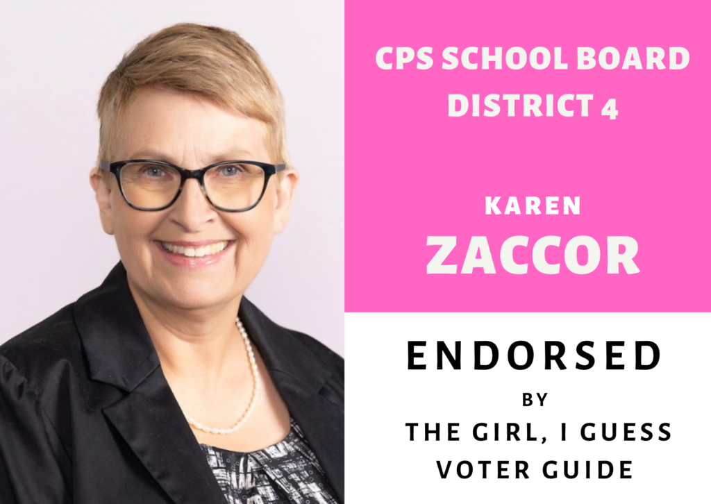 CPS School Board District 4 Karen Zaccor Endorsed by The Girl I Guess Voter Guide